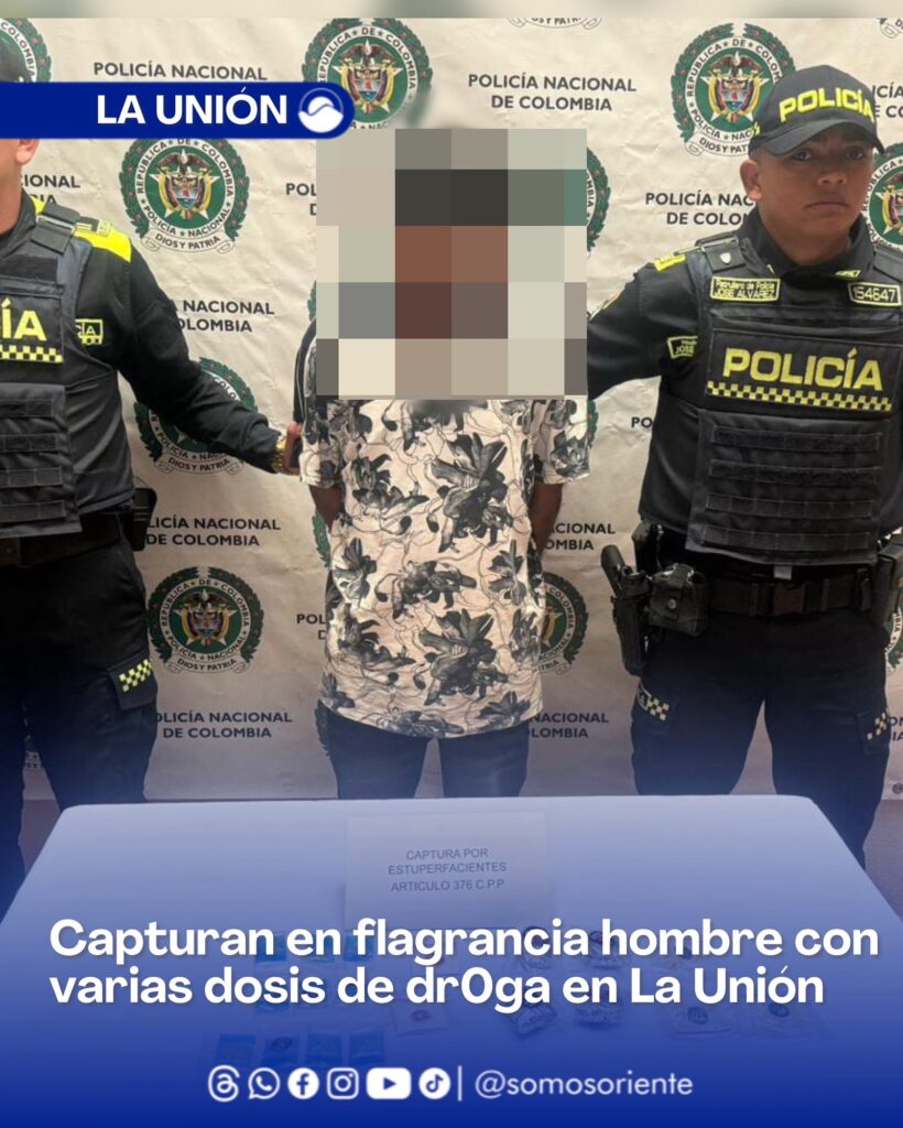 Capturado en flagrancia hombre con varias dosis de droga en La Unión, Antioquia